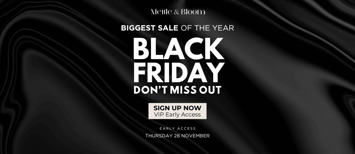 Black Friday FAQs - Mettle & Bloom